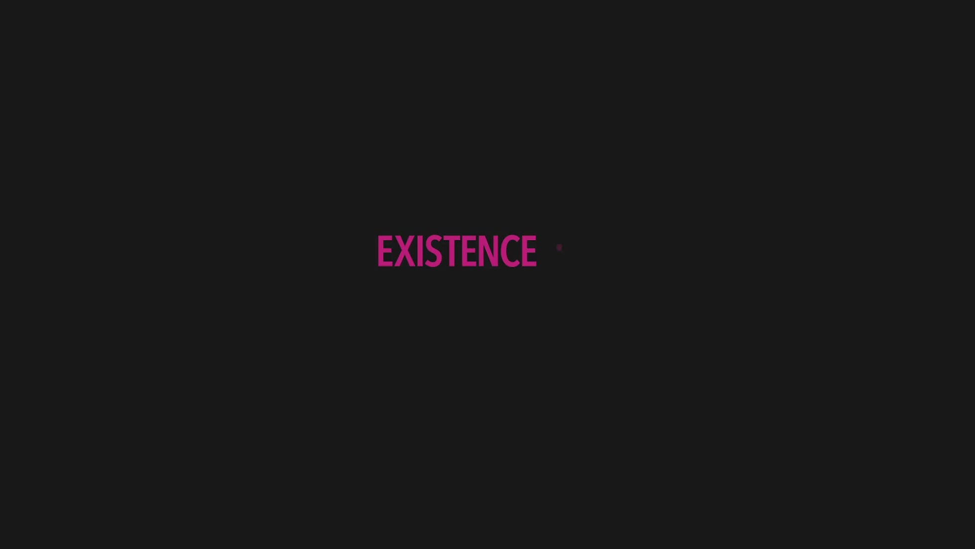 EXISTENCE #2